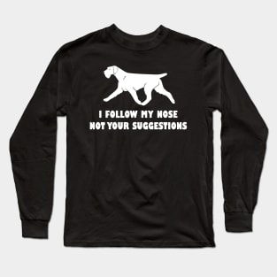 funny german  wirehaired pointer i follow my nose not your suggestions Long Sleeve T-Shirt